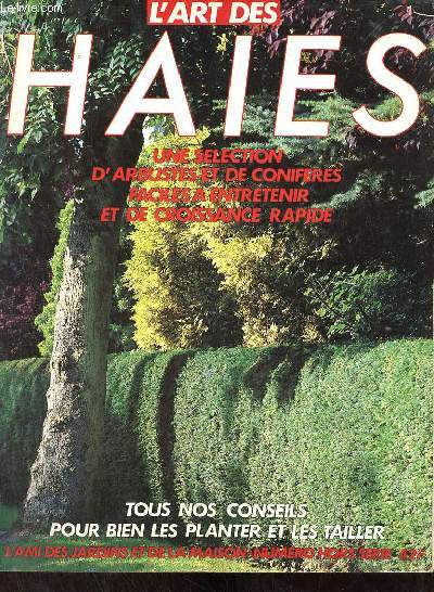 L'ami des jardins et de la maison numro hors srie - L'art des haies une slection d'arbustes et de coniferes faciles  entretenir et de croissance rapide tous nos conseils pour bien les planter et les tailler.