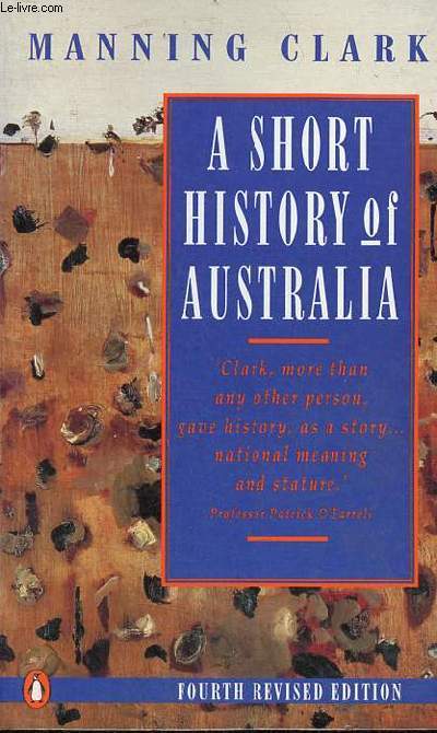 A short history of Australia - Fourth revised edition.