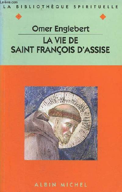 La vie de Saint Franois d'Assise - Collection la bibliothque spirituelle n12.