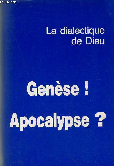 La dialectique de Dieu - Gense ! Apocalypse ?