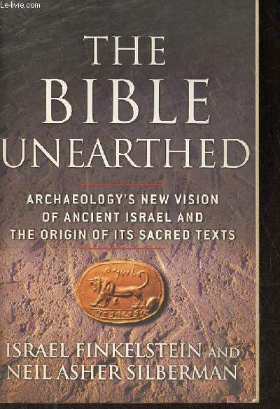 The Bible Unearthed archaeology's new vision of ancient Israel and the origin of its sacred texts.