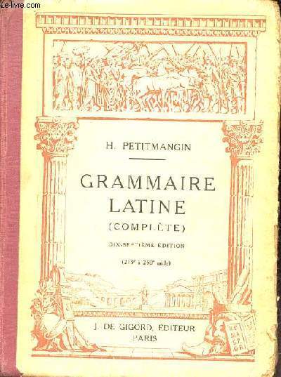 Grammaire latine (complte) - 17e dition.
