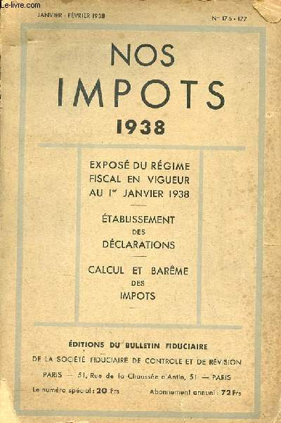 Nos impots 1938 janvier-fvrier 1938 n176-177 - Expos du rgime fiscal en vigueur au 1er janvier 1938 - tablissement des dclarations - calcul et barme des impots.