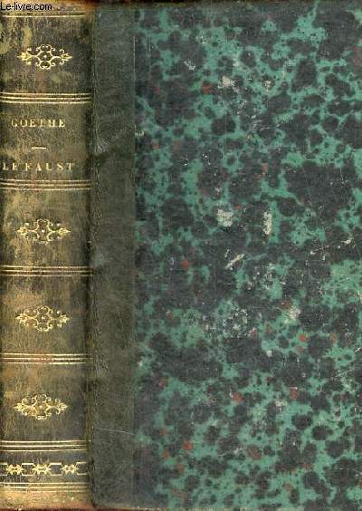Le Faust de Goethe traduction complte prcde d'un essai sur Goethe accompagne de notes et de commentaires et suivie d'une tude sur la mystique du poeme par M.Henri Blaze.