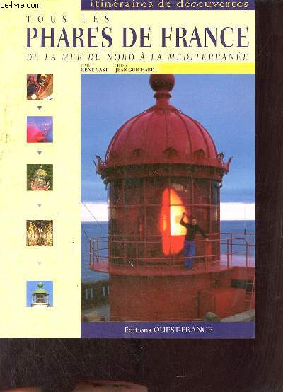 Tous les phares de France de la mer du nord  la mditerrane - Collection itinraires de dcouvertes.