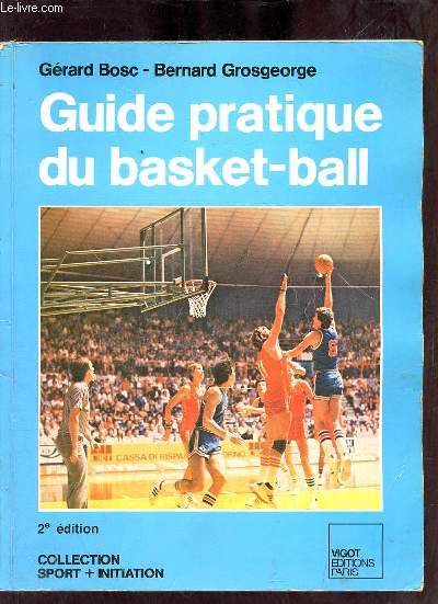 Guide pratique du basket-ball - 2e dition - Collection sport + initiation.