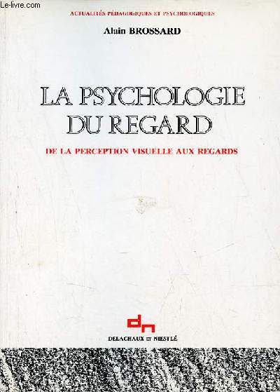 La psychologie du regard de la perception visuelle aux regards - Collection actualits pdagogiques et psychologiques.
