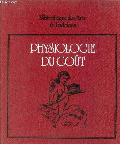 Physiologie du got ou mditations de gastronomie transcendante - Bibliothque des arts & traditions.