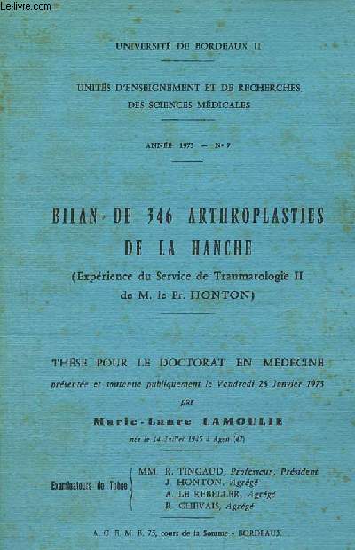 Bilan de 346 arthroplasties de la hanche (exprience du service de traumatalogie II de M.le Pr.Honton) - Thse pour le doctorat en mdeecine universit de Bordeaux II anne 1973 n7.