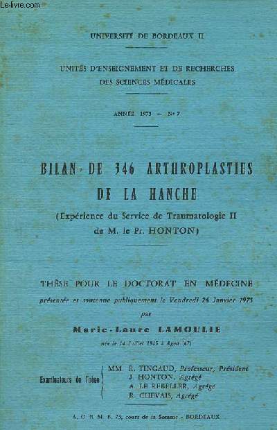 Bilan de 346 arthroplasties de la hanche (exprience du service de traumatalogie II de M.le Pr.Honton) - Thse pour le doctorat en mdeecine universit de Bordeaux II anne 1973 n7.
