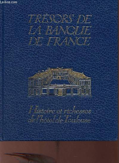 Trsors de la banque de France histoire et richesses de l'htel de Toulouse.