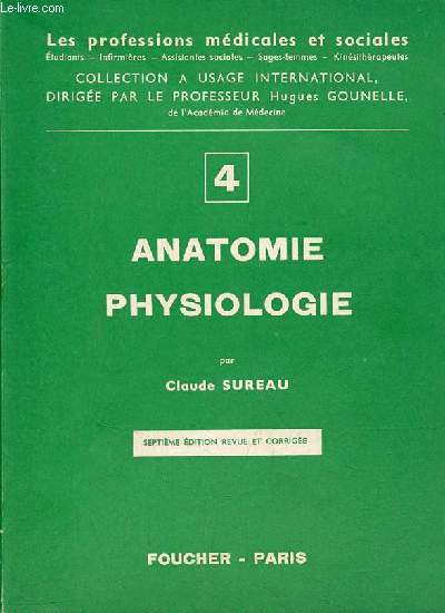 Anatomie physiologie premire partie : Cellules et tissus, ostologie, articulations, musles, systmes nerveux, appareil circulatoire - 7e dition revue et corrige - Collection les professions mdicales et sociales n4.