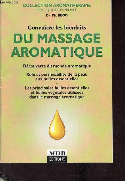 Connatre les bienfaits du massage aromatique - Collection aromathrapie pratique et familiale.