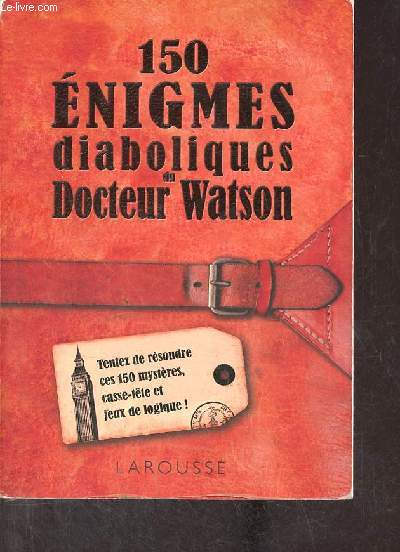 150 énigmes du Docteur Watson - Tentez de résoudre ces 150 mystères, casse-tête et jeux de logique !