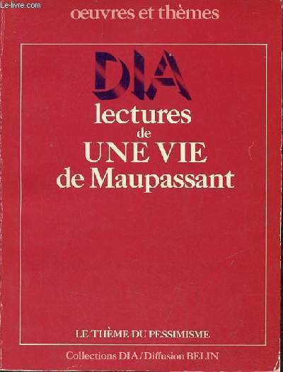 Lectures de une vie de Maupassant le thme du pessimisme - Oeuvres et thmes - Collections DIA.