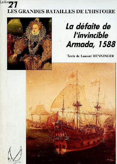 Les grandes batailles de l'histoire n21 la dfaite de l'invincible Armada 1588.