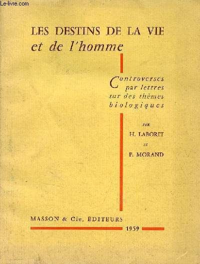 Les destins de la vie et de l'homme controverses par lettres sur des thmes biologiques.