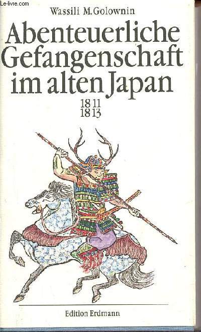 Abenteuerliche gefangenschaft im alten Japan 1811-1813.