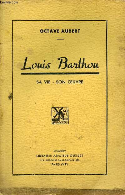 Louis Barthou sa vie, son oeuvre.
