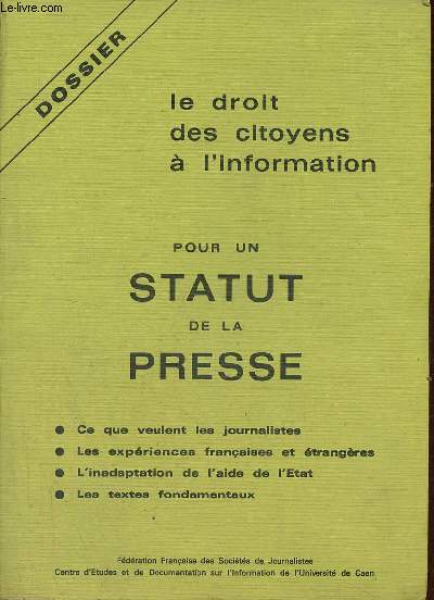Dossier le droit des citoyens l'information pour un statut de la presse - ce que veulent les journalistes, les expriences franaises et trangres, l'inadaptation de l'aide de l'tat, les textes fondamentaux.