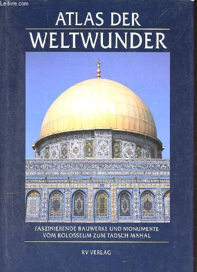 Atlas der weltwunder faszinierende bauwerke und monumente vom kolosseum zum tadsch mahal.