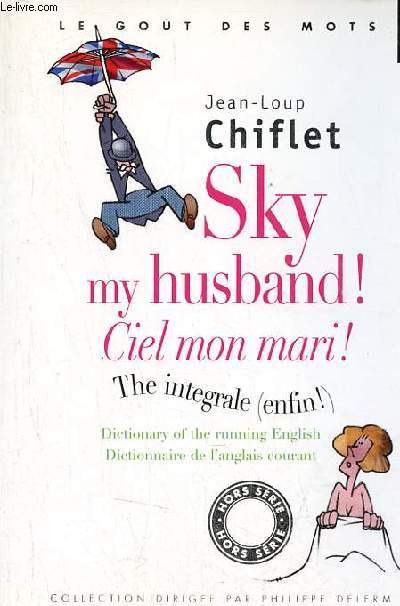 Sky my husband ! ciel mon mari ! the integrale (enfin !) - dictionary of the running english dictionnaire de l'anglais courant - Collection le got des mots n2037.