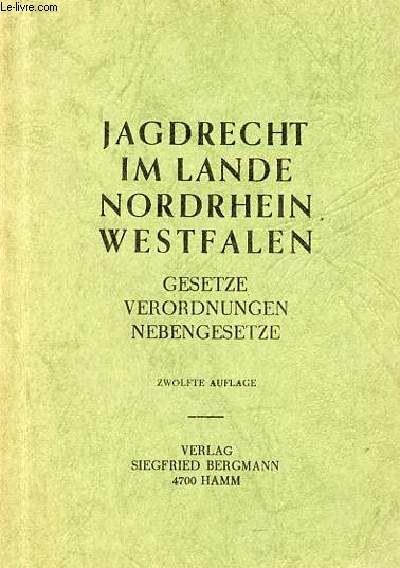 Jagdrecht im lande nordrhein westfalen gesetze verordnungen nebengesetze - zwolfte auflage.