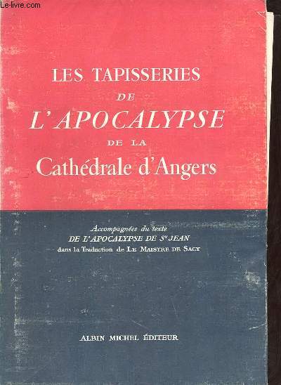 Les tapisseries de l'apocalypse de la Cathdrale d'Angers accompagnes du texte de l'apocalypse de Saint Jean dans la traduction de Le Maistre de Sacy.