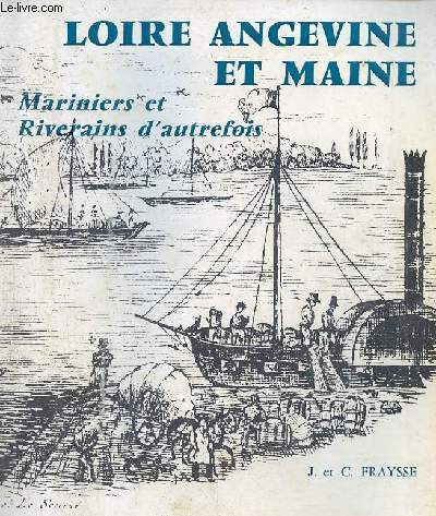 Loire Angevine et Maine - Mariniers et riverains d'autrefois - 2e dition.