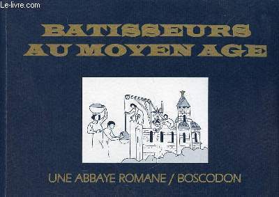 Batisseurs au moyen age - Une abbaye romane / Boscodon - Collection compas n2.