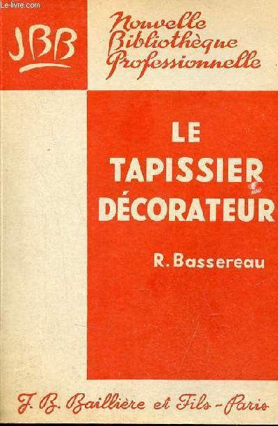 Le tapissier dcorateur - Collection Nouvelle Bibliothque Professionnelle - 3e dition revue et complte.