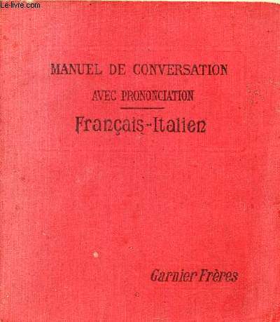 Manuel de la conversation et du style pistolaire  l'usage des voyageurs et de la jeunesse des coles - Franais-Italien avec la prononciation figure.