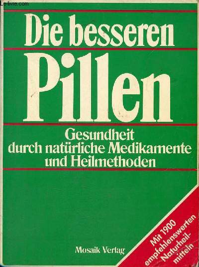 Die besseren pillen gesundheit durch natrliche medikamente und heilmethoden mit 1900 empfehlenswerten naturheilmitteln.