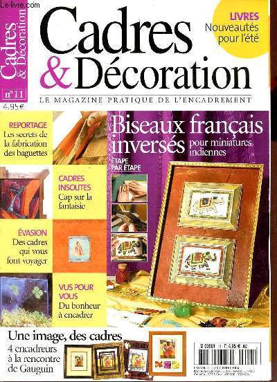 Cadres & Dcoration le magazine pratique de l'encadrement n11 juin-juillet 2004 - Reportage les secrets de la fabrication des baguettes - cadres insolites cap sur la fantaisie - vasion des cadres qui vous font voyager - vus pour vous du bonheur etc.