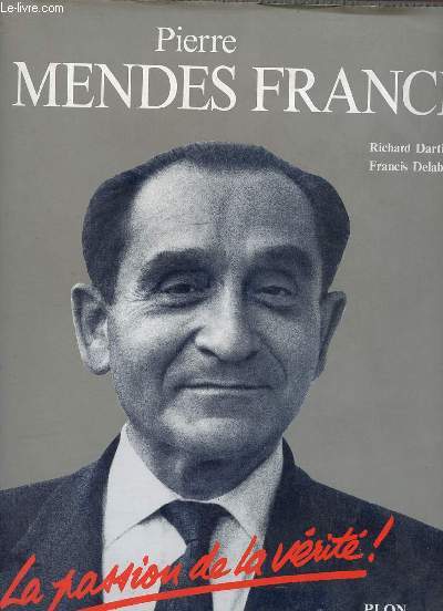 Pierre Mendes France 1907-1982 la passion de la vrit !