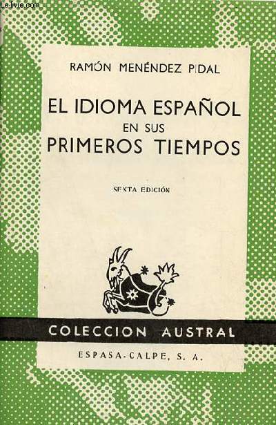 El idioma espanol en sus primeros tiempos - sexta edicion - Coleccion Austral n250.