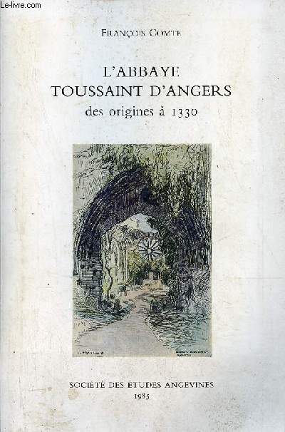 L'Abbaye Toussaint d'Angers des origines  1330 - tude historique et cartulaire - envoi de l'auteur.