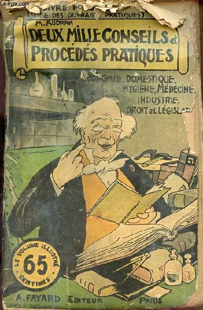 Deux mille conseils et procds pratiques - conomie domestique, hygine, industrie, mdecine, droit et lgislation etc - Collection le livre populaire.