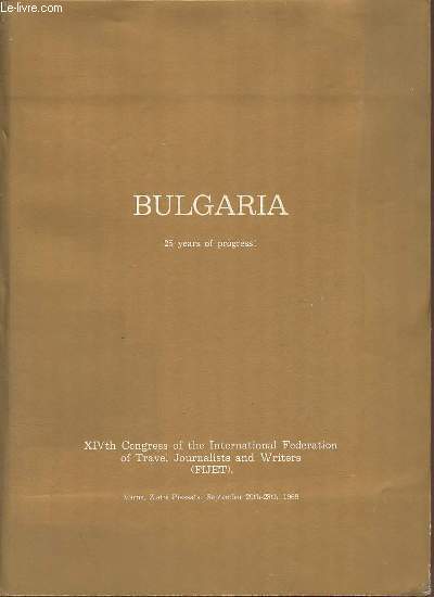 Bulgaria 25 years of progress ! XIVth congress of the international federation of travel journalists and writers (fijet) Varna Zlatni Piassatsi September 20th-28th 1969.