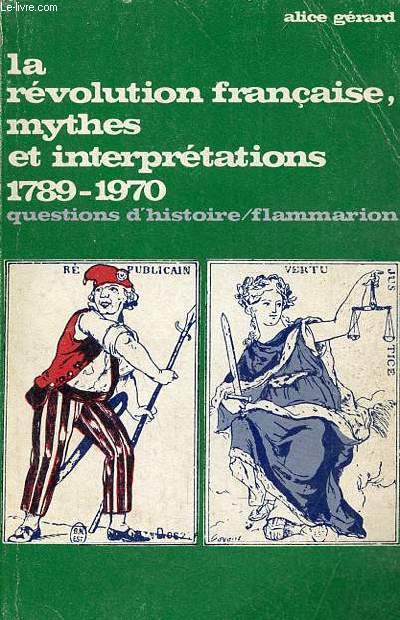 La rvolution franaise, mythes et interprtations 1789-1970 - Collection questions d'histoire.