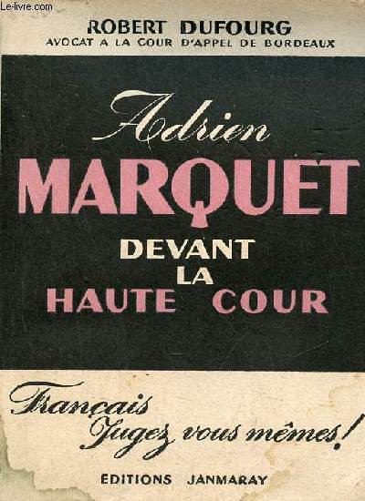 Adrien Marquet devant la haute cour - franais, jugez vous mmes - Collection histoire et politique.