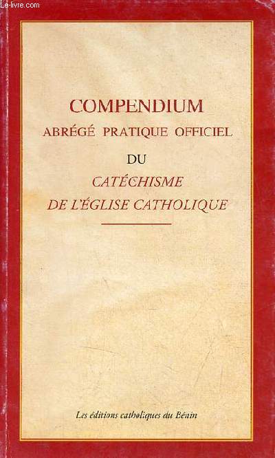 Compendium abrg pratique et officiel du catchisme de l'glise catholique.