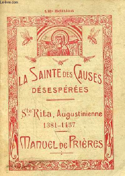 La sainte des causes dsespres - Ste Rita Augustinienne 1381-1457 manuel de prires - 12e dition.