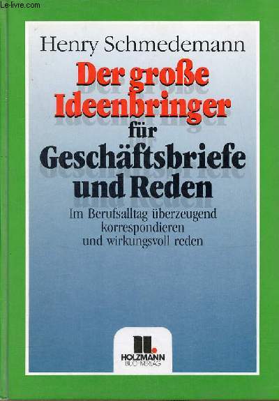Der grose ideenbringer fr geschftsbriefe und reden im berufsalltag berzeugend korrespondieren und wirkungsvoll reden - 1.auflage.
