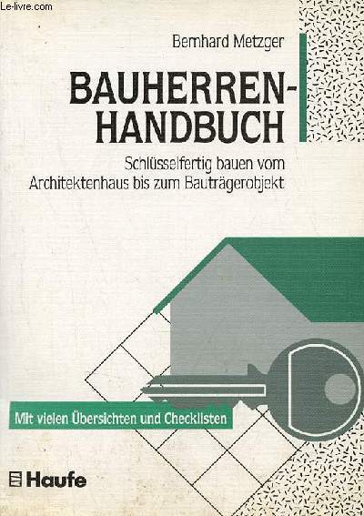 Bauherren-handbuch schlsselfertig bauen vom architektenhaus bis zum bautrgerobjekt - mit vielen bersichten und checklisten.
