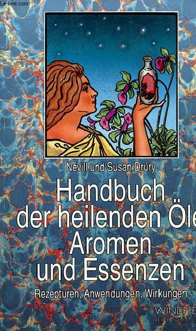 Handbuch der heilenden le aromen und essenzen rezepturen, anwendungen, wirkungen.