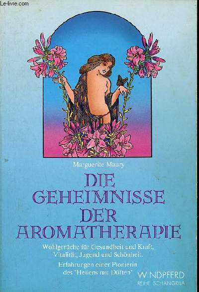 Die geheimnisse der aromathepie wohlgerche fr gesundheit und kraft, vitalitt, jugend und schnheit - erfahrungen einer pionierin des heilens mit dften.