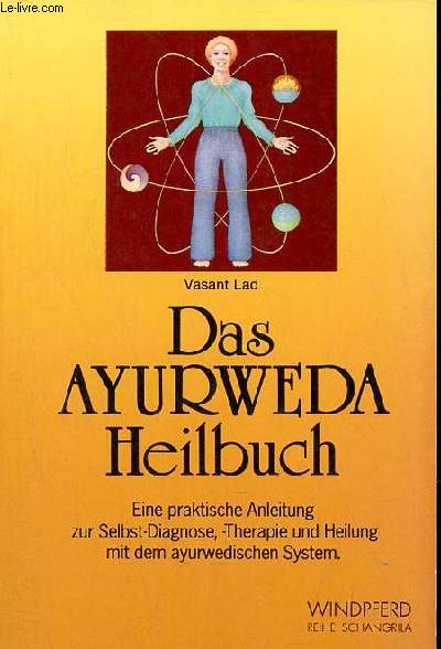 Das Ayurweda heilbuch eine praktische anleitung zur selbst-diagnose, therapie und heilung mit dem ayurwedischen system.