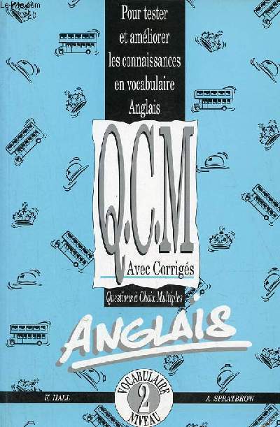 Pour tester et amliorer les connaissances en vocabulaire anglais Q.C.M. avec corrigs questions  choix multiples - Anglais vocabulaire niveau 2.