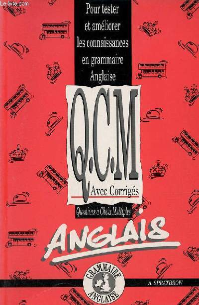 Pour tester et amliorer les connaissances en grammaire anglaise Q.C.M. avec corrigs questions  choix multiples - Grammaire anglaise.